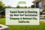 Expert Guide to Choosing the Best Turf Installation Company in National City, California